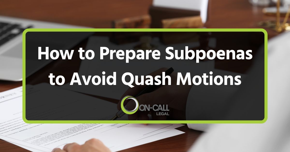 How to Prepare Subpoenas to Avoid Quash Motions: A Guide For Attorneys