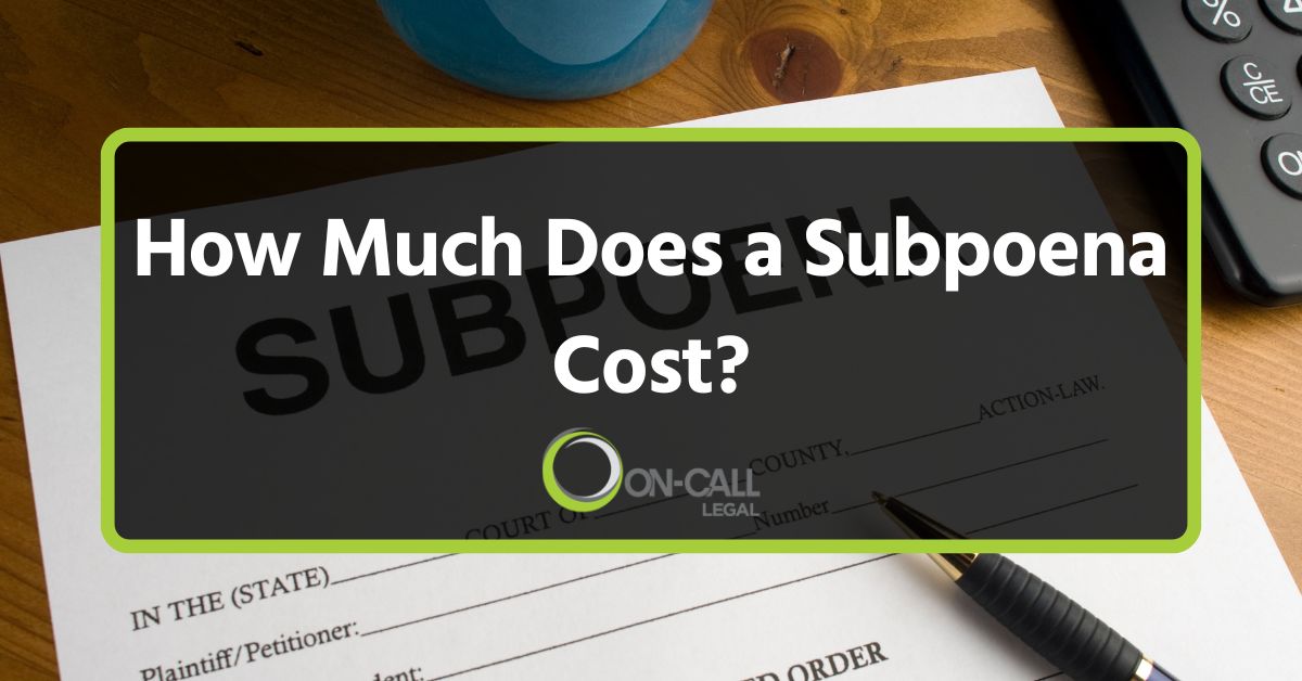 How Much Does a Subpoena Cost? (2024) OnCall Legal Process Servers